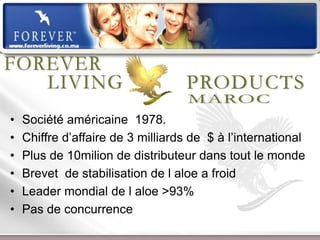 •   Société américaine 1978.
•   Chiffre d’affaire de 3 milliards de $ à l’international
•   Plus de 10milion de distributeur dans tout le monde
•   Brevet de stabilisation de l aloe a froid
•   Leader mondial de l aloe >93%
•   Pas de concurrence
                     Présentation de l’Opportunité d’Affaire
 