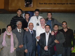 Tom Ritz avec les manager du Maroc




Présentation de l’Opportunité d’Affaire
 