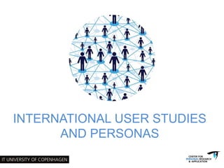 INTERNATIONAL USER STUDIES 
AND PERSONAS 
 