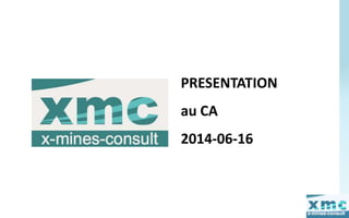 PRESENTATION 
au CA 
2014-06-16 
 