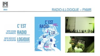 RADIO-iLLOGIQUE – FNMR2013
 