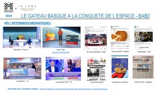 2018
x
LE GATEAU BASQUE A LA CONQUETE DE L’ESPACE - BAB2
Ensemble des retombées médias : https://fr.slideshare.net/rmmayok...