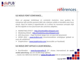 valeurs…
                                                                  …

               Notre agence s’impose donc une compréhension de
  l’environnement de nos clients, de leurs positionnements, de leurs
      problématiques ainsi que de leurs objectifs comme préalable
indispensable à la création. Notre démarche s’inscrit dans un souci
   d’efficacité, de séduction et de simplicité, où le symbole joue un
                                                   rôle prépondérant.

  C’est parce que chaque entreprise est unique que nous entrons
dans le monde du client, sans à priori ni solution établie, apportant
                   ainsi une réponse sur mesure à chaque projet.
 