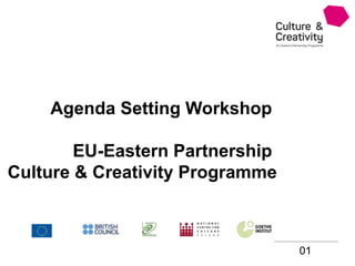 01
Agenda Setting Workshop
EU-Eastern Partnership
Culture & Creativity Programme
 