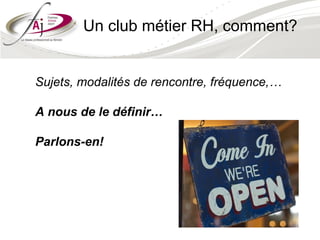 Un club métier RH, comment?


Sujets, modalités de rencontre, fréquence,…

A nous de le définir…

Parlons-en!
 