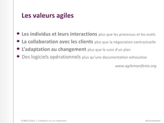 Les valeurs agiles

Les individus et leurs interactions plus que les processus et les outils
La collaboration avec les cli...