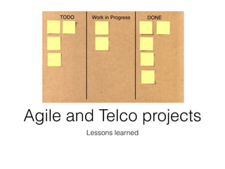 Agile and Telco projects
        Lessons learned
 