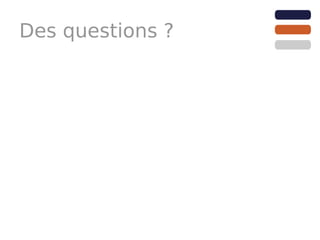 Des questions ?
 