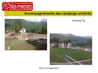 Accompagnements des campings sinistrés 
AG du 13 octobre 2014 
Camping Toy 
 