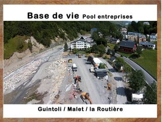 Base de vie Pool entreprises 
Guintoli / Malet / la Routière 
 