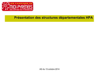 Présentation des structures départementales HPA 
AG du 13 octobre 2014 
 