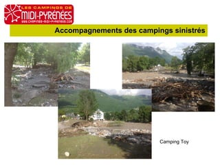 Accompagnements des campings sinistrés 
AG du 13 octobre 2014 
Camping Toy 
 