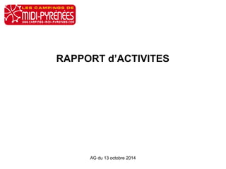 RAPPORT d’ACTIVITES 
AG du 13 octobre 2014 
 
