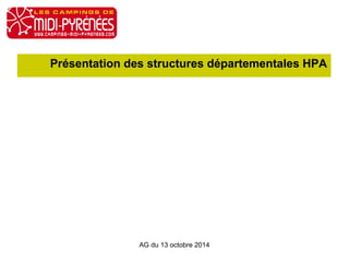 Présentation des structures départementales HPA 
AG du 13 octobre 2014 
 