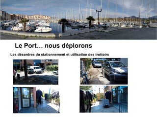 Argeles, nous aimons
Le Port… nous déplorons
Les désordres du stationnement et utilisation des trottoirs
 
