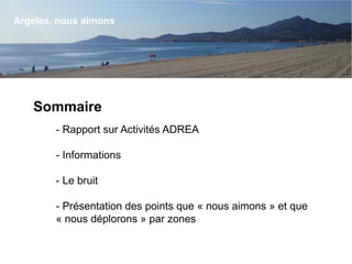 Sommaire
- Rapport sur Activités ADREA 
- Informations
- Le bruit
- Présentation des points que « nous aimons » et que
« n...
