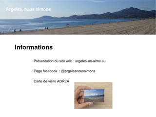 Informations
Présentation du site web : argeles-on-aime.eu
Page facebook  : @argelesnousaimons
Carte de visite ADREA
Argeles, nous aimons
 