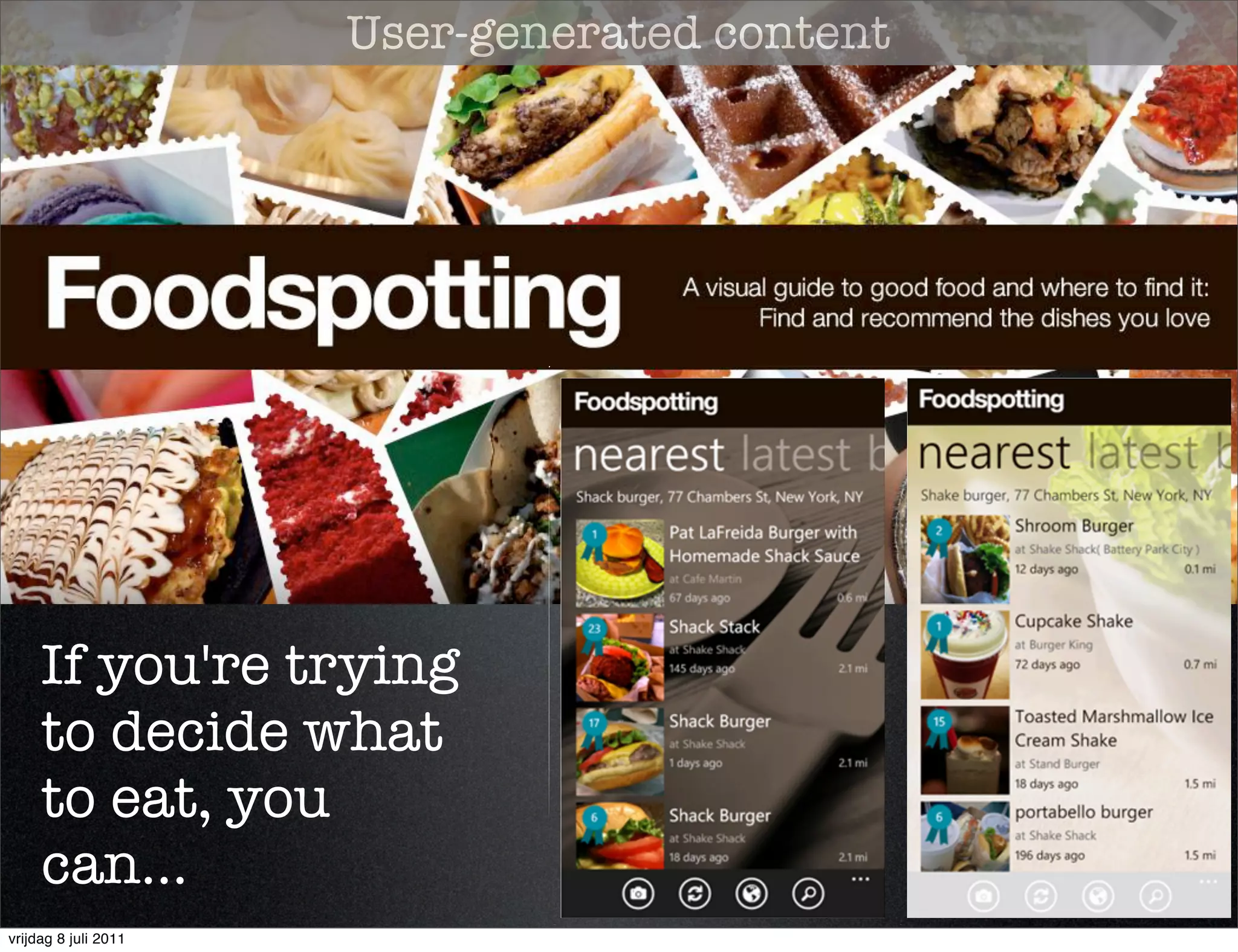 User-generated content




     If you're trying
     to decide what
     to eat, you
     can...
vrijdag 8 juli 2011
 