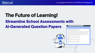 Streamline School Assessments with
AI-Generated Question Papers
The Future of Learning!
Leverage the Power of Artificial Intelligence
 