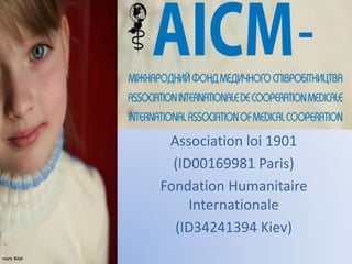 Association loi 1901  (ID00169981 Paris) Fondation Humanitaire Internationale  (ID34241394 Kiev) 