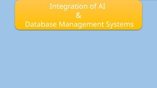 Integration of AI
&
Database Management Systems
 