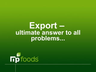 Export –  ultimate answer to all problems... 