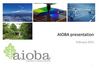AIOBA presentation
         February 2012




                    1
 