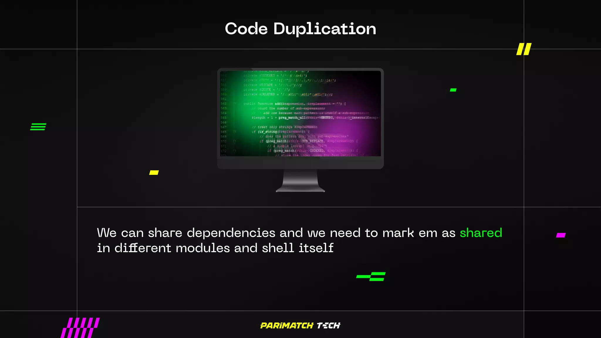 Code Duplication
We can share dependencies and we need to mark em as shared
in different modules and shell itself
 