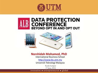 Norshidah Mohamed, PhD
International Business School
http://www.ibs.utm.my
Universiti Teknologi Malaysia
Kuala Lumpur
17 June, 2014
 
