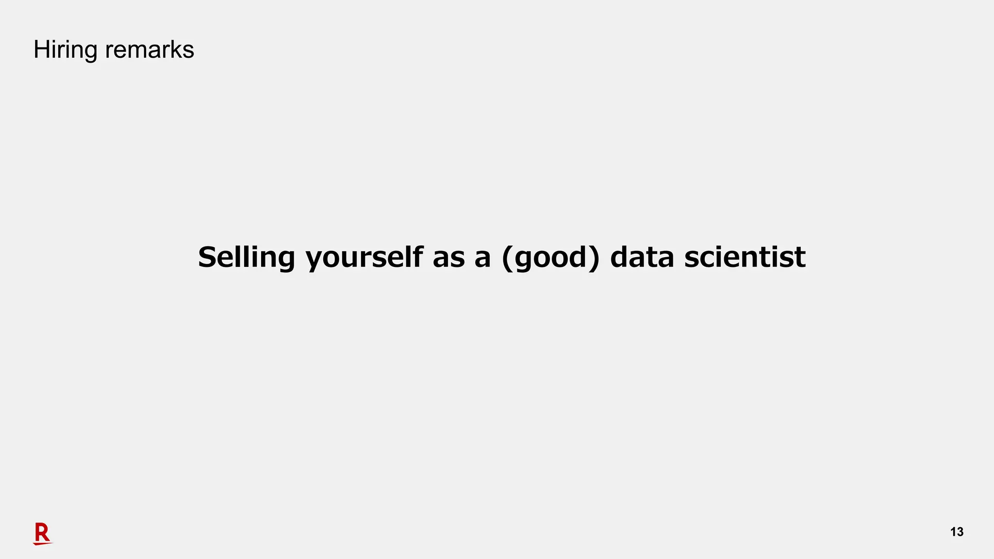 1313
Hiring remarks
Selling yourself as a (good) data scientist
 