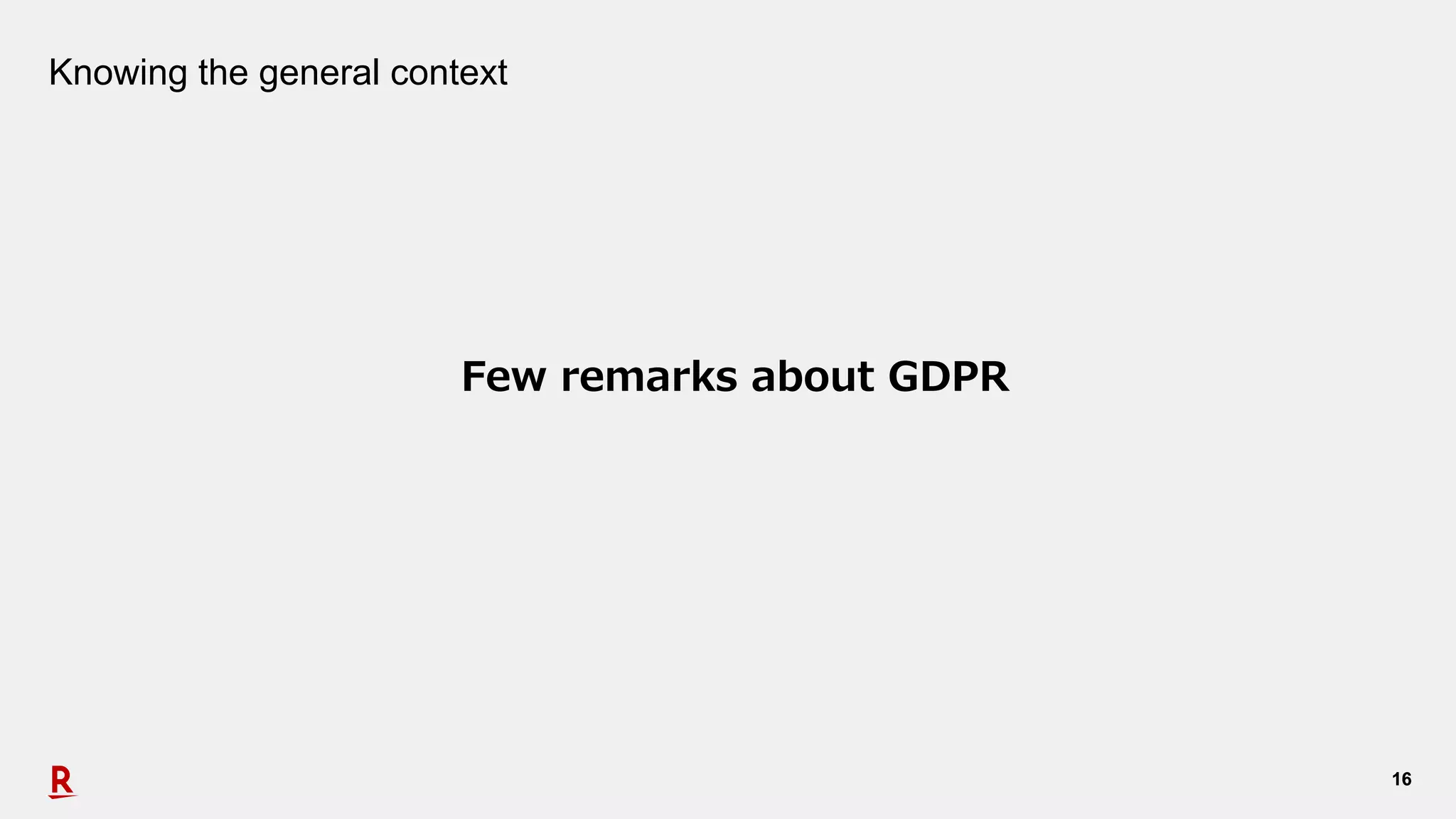 1616
Knowing the general context
Few remarks about GDPR
 