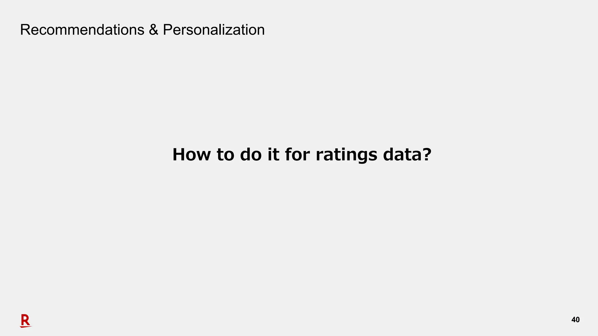 4040
Recommendations & Personalization
How to do it for ratings data?
 