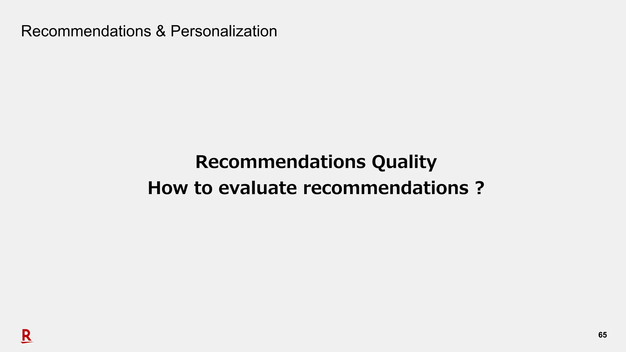 6565
Recommendations & Personalization
Recommendations Quality
How to evaluate recommendations ?
 