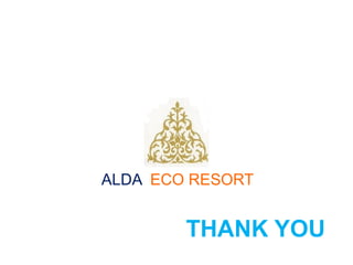 THANK YOU
ALDA ECO RESORT
 