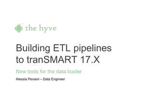 Building ETL pipelines
to tranSMART 17.X
New tools for the data loader
Alessia Peviani – Data Engineer
 