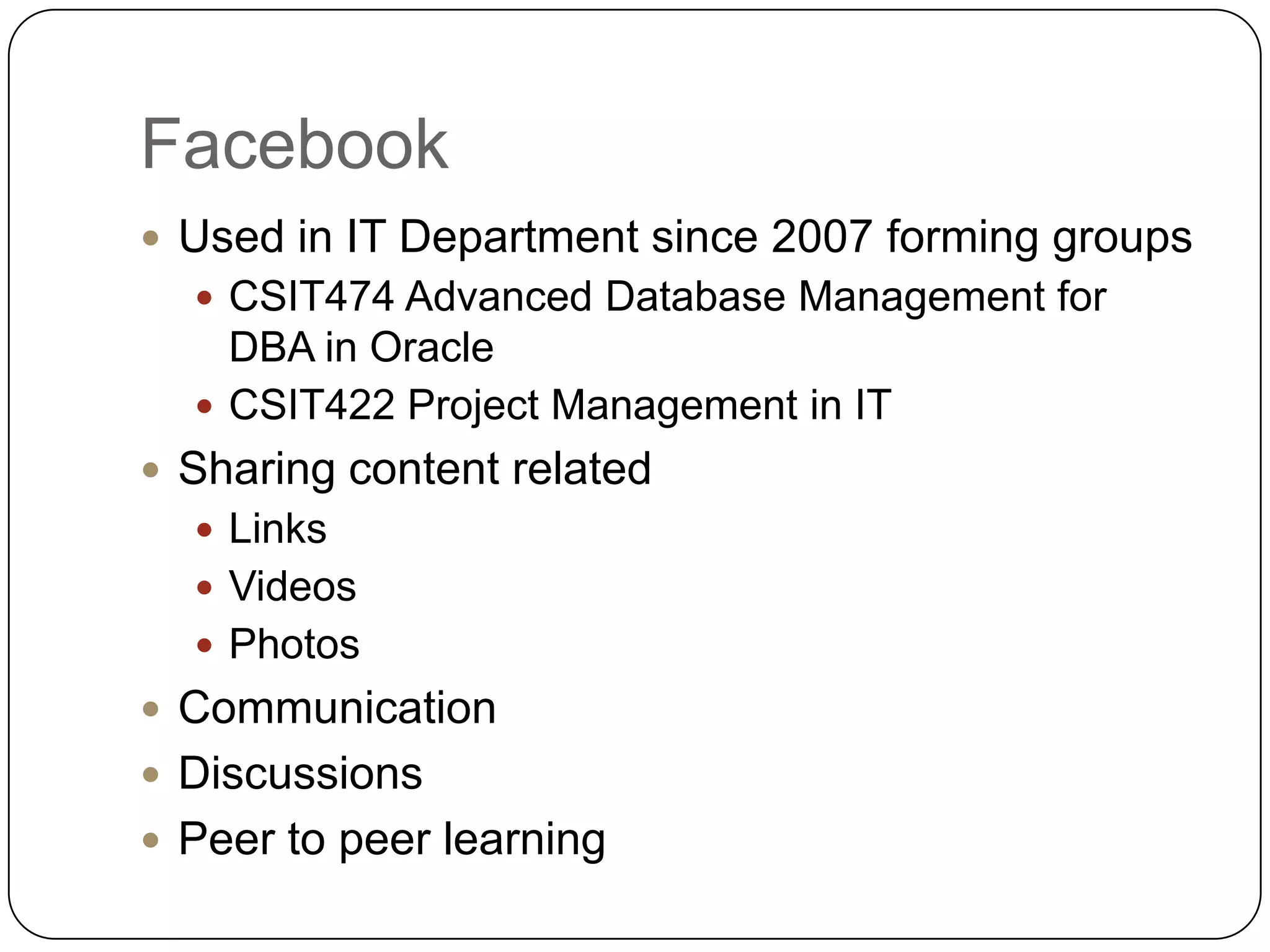 FacebookUsed in IT Department since 2007 forming groups