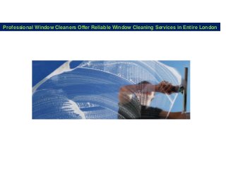 Professional Window Cleaners Offer Reliable Window Cleaning Services in Entire London
 