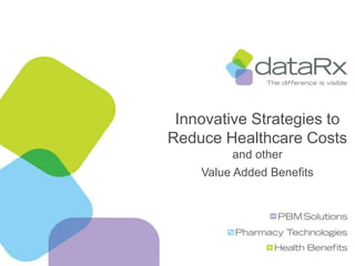 Innovative Strategies to Reduce Healthcare Costsand other Value Added Benefits Proprietary and Confidential 