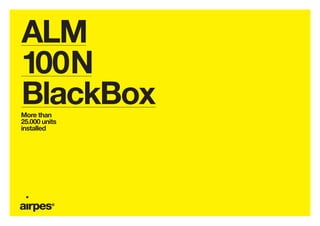 ALM
100N
BlackBox
More than
25.000 units
installed
 