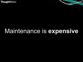 Maintenance is expensive
 
