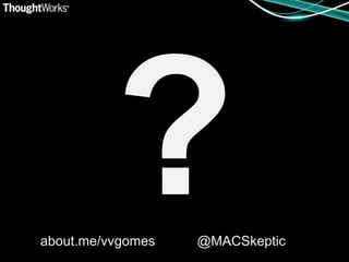 about.me/vvgomes   @MACSkeptic
 