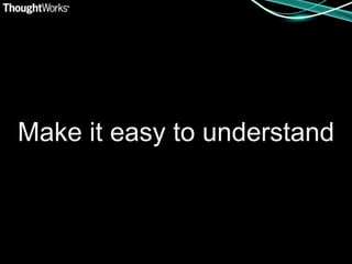 Make it easy to understand
 