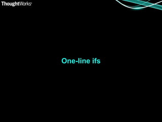 One-line ifs
 