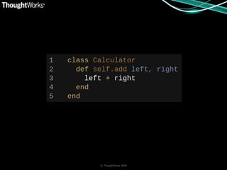 © ThoughtWorks 2008
 
