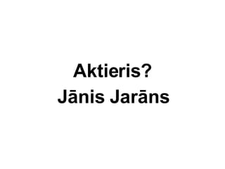 Aktieris? Jnis Jarns 