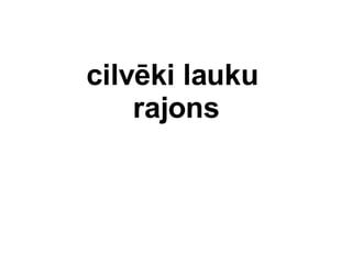cilvki lauku  rajons 
