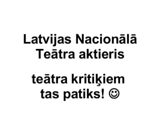 Latvijas Nacionl Tetra aktieris tetra kriti?iem  tas patiks!  ? 