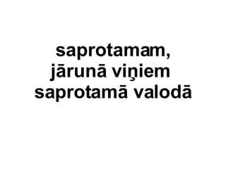 saprotamam, jrun vi?iem  saprotam valod 