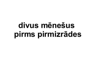 divus mne?us  pirms pirms 