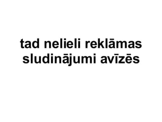 tad nelieli reklmas sludinjumi avzs 